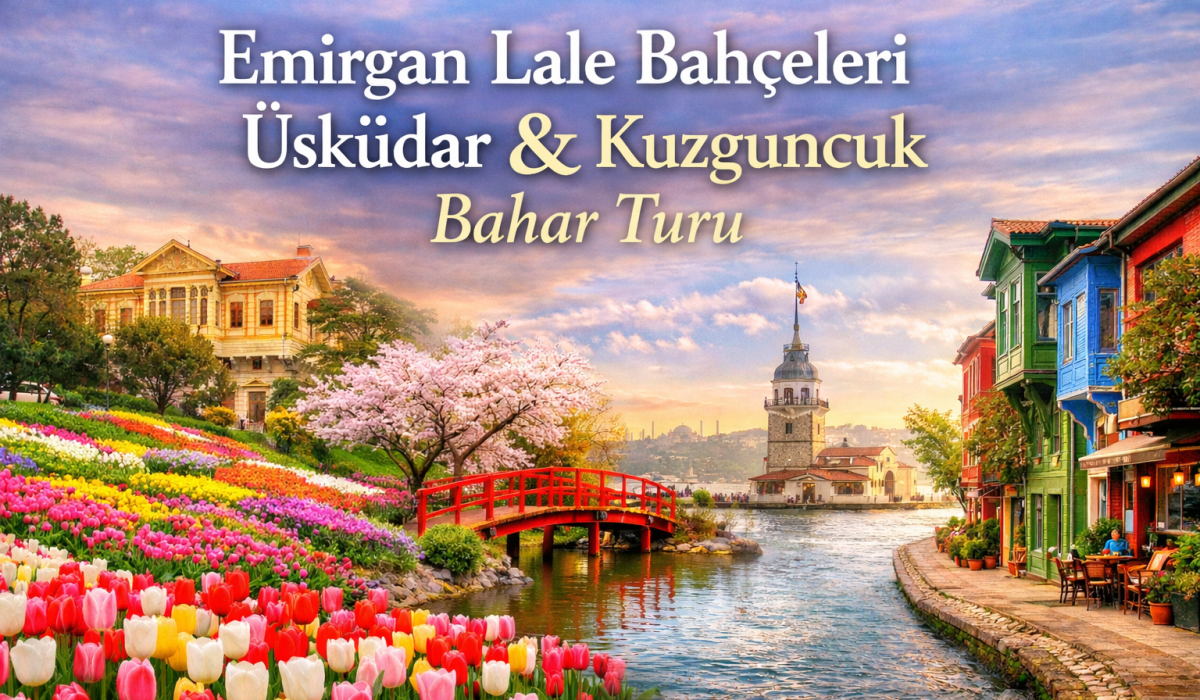 Günübirlik Emirgan Lale Bahçeleri Üsküdar ve Kuzguncuk Turu